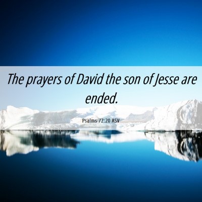 Picture 06 - Psalms 72:20 ASV - The prayers of David the son of Jesse are - Bible Verse Picture