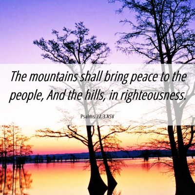 Picture 06 - Psalms 72:3 ASV - The mountains shall bring peace to the people, - Bible Verse Picture