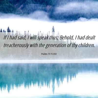 Picture 06 - Psalms 73:15 ASV - If I had said, I will speak thus; Behold, I had - Bible Verse Picture
