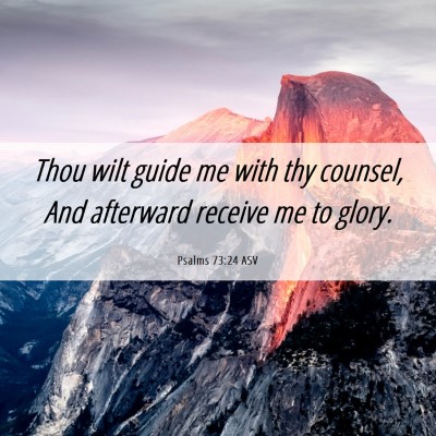 Picture 06 - Psalms 73:24 ASV - Thou wilt guide me with thy counsel, And - Bible Verse Picture