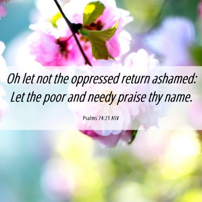 Picture 06 - Psalms 74:21 ASV - Oh let not the oppressed return ashamed: Let the - Bible Verse Picture