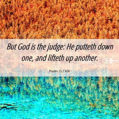 Picture 06 - Psalms 75:7 ASV - But God is the judge: He putteth down one, and - Bible Verse Picture