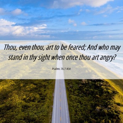 Picture 06 - Psalms 76:7 ASV - Thou, even thou, art to be feared; And who may - Bible Verse Picture