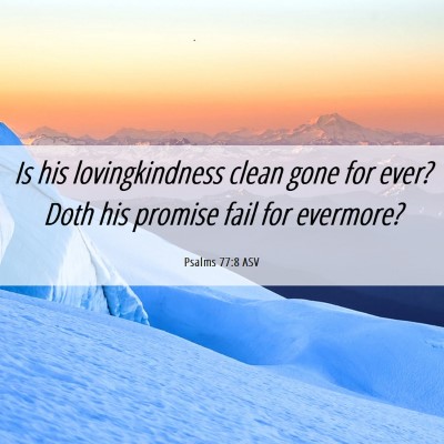 Picture 06 - Psalms 77:8 ASV - Is his lovingkindness clean gone for ever? Doth - Bible Verse Picture