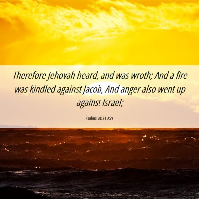 Picture 06 - Psalms 78:21 ASV - Therefore Jehovah heard, and was wroth; And a - Bible Verse Picture