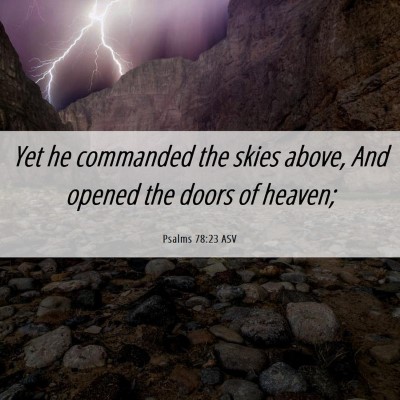 Picture 06 - Psalms 78:23 ASV - Yet he commanded the skies above, And opened the - Bible Verse Picture