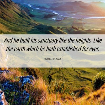 Picture 06 - Psalms 78:69 ASV - And he built his sanctuary like the heights, Like - Bible Verse Picture