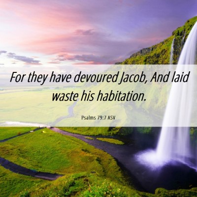 Picture 06 - Psalms 79:7 ASV - For they have devoured Jacob, And laid waste his - Bible Verse Picture