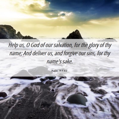 Picture 06 - Psalms 79:9 ASV - Help us, O God of our salvation, for the glory of - Bible Verse Picture
