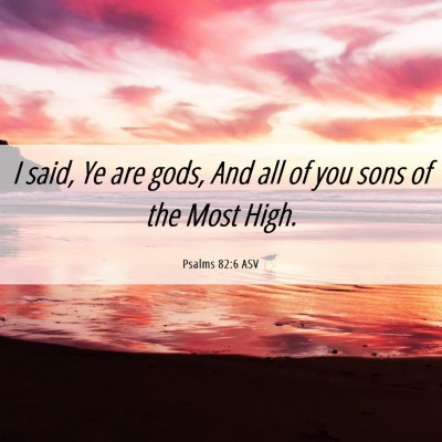 Picture 06 - Psalms 82:6 ASV - I said, Ye are gods, And all of you sons of the - Bible Verse Picture