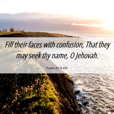 Picture 06 - Psalms 83:16 ASV - Fill their faces with confusion, That they may - Bible Verse Picture