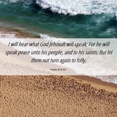 Picture 06 - Psalms 85:8 ASV - I will hear what God Jehovah will speak; For he - Bible Verse Picture