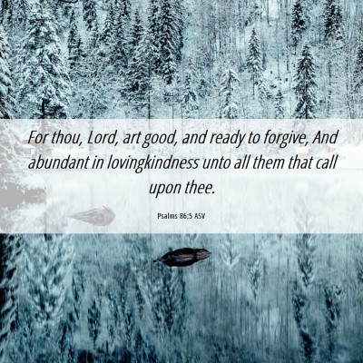 Picture 06 - Psalms 86:5 ASV - For thou, Lord, art good, and ready to forgive, - Bible Verse Picture