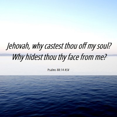 Picture 06 - Psalms 88:14 ASV - Jehovah, why castest thou off my soul? Why hidest - Bible Verse Picture