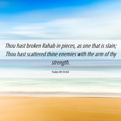 Picture 06 - Psalms 89:10 ASV - Thou hast broken Rahab in pieces, as one that is - Bible Verse Picture