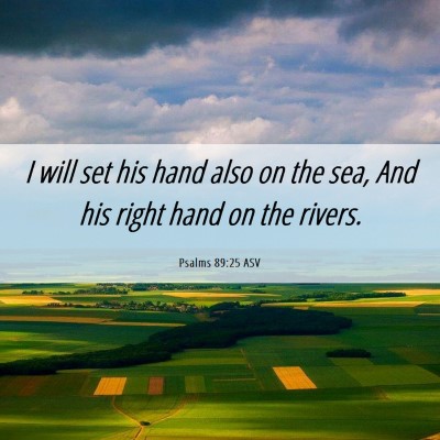 Picture 06 - Psalms 89:25 ASV - I will set his hand also on the sea, And his - Bible Verse Picture