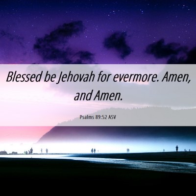 Picture 06 - Psalms 89:52 ASV - Blessed be Jehovah for evermore. Amen, and - Bible Verse Picture