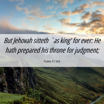 Picture 06 - Psalms 9:7 ASV - But Jehovah sitteth `as king' for ever: He hath - Bible Verse Picture