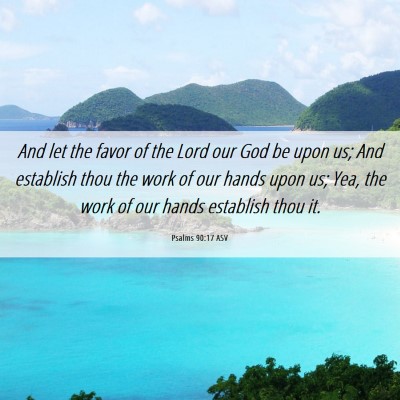 Picture 06 - Psalms 90:17 ASV - And let the favor of the Lord our God be upon us; - Bible Verse Picture