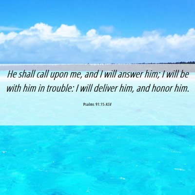 Picture 06 - Psalms 91:15 ASV - He shall call upon me, and I will answer him; I - Bible Verse Picture