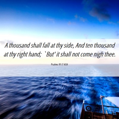 Picture 06 - Psalms 91:7 ASV - A thousand shall fall at thy side, And ten - Bible Verse Picture