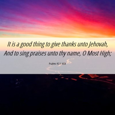 Picture 06 - Psalms 92:1 ASV - It is a good thing to give thanks unto Jehovah, - Bible Verse Picture