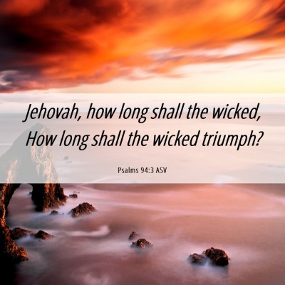 Picture 06 - Psalms 94:3 ASV - Jehovah, how long shall the wicked, How long - Bible Verse Picture