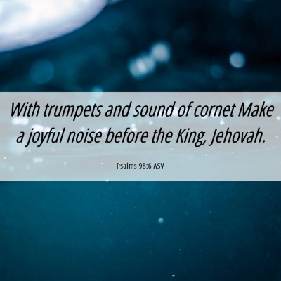 Picture 06 - Psalms 98:6 ASV - With trumpets and sound of cornet Make a joyful - Bible Verse Picture