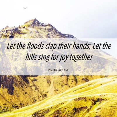 Picture 06 - Psalms 98:8 ASV - Let the floods clap their hands; Let the hills - Bible Verse Picture