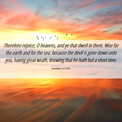 Picture 06 - Revelation 12:12 ASV - Therefore rejoice, O heavens, and ye that dwell - Bible Verse Picture