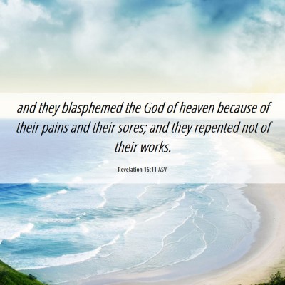 Picture 06 - Revelation 16:11 ASV - and they blasphemed the God of heaven because of - Bible Verse Picture