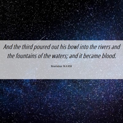 Picture 06 - Revelation 16:4 ASV - And the third poured out his bowl into the rivers - Bible Verse Picture