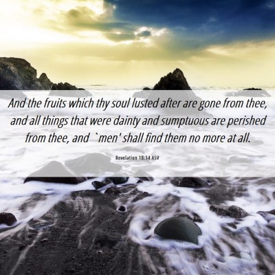Picture 06 - Revelation 18:14 ASV - And the fruits which thy soul lusted after are - Bible Verse Picture