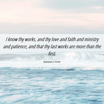 Picture 06 - Revelation 2:19 ASV - I know thy works, and thy love and faith and - Bible Verse Picture