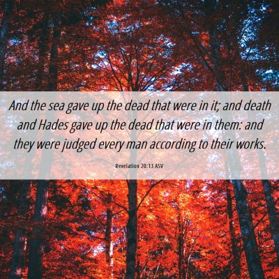 Picture 06 - Revelation 20:13 ASV - And the sea gave up the dead that were in it; and - Bible Verse Picture