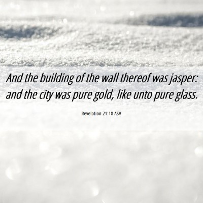 Picture 06 - Revelation 21:18 ASV - And the building of the wall thereof was jasper: - Bible Verse Picture