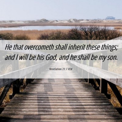 Picture 06 - Revelation 21:7 ASV - He that overcometh shall inherit these things; - Bible Verse Picture