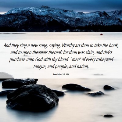 Picture 06 - Revelation 5:9 ASV - And they sing a new song, saying, Worthy art thou - Bible Verse Picture