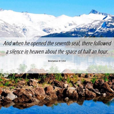 Picture 06 - Revelation 8:1 ASV - And when he opened the seventh seal, there - Bible Verse Picture