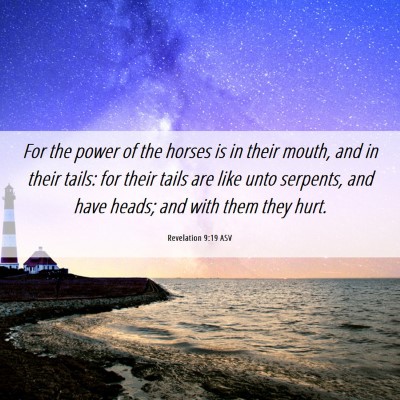 Picture 06 - Revelation 9:19 ASV - For the power of the horses is in their mouth, - Bible Verse Picture