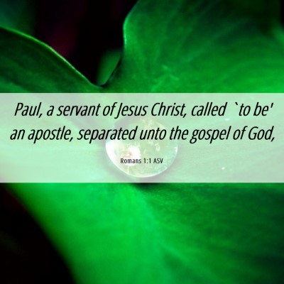 Picture 06 - Romans 1:1 ASV - Paul, a servant of Jesus Christ, called `to be' - Bible Verse Picture