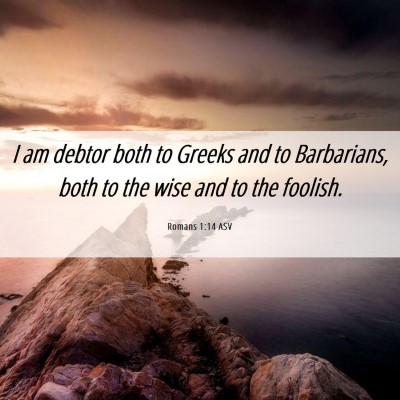 Picture 06 - Romans 1:14 ASV - I am debtor both to Greeks and to Barbarians, - Bible Verse Picture