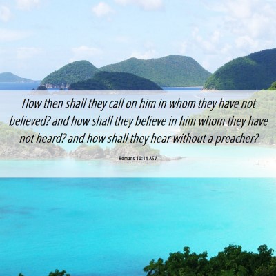Picture 06 - Romans 10:14 ASV - How then shall they call on him in whom they have - Bible Verse Picture