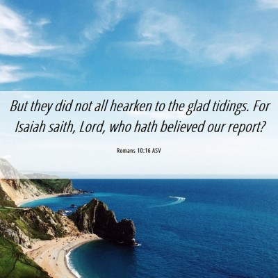 Picture 06 - Romans 10:16 ASV - But they did not all hearken to the glad tidings. - Bible Verse Picture
