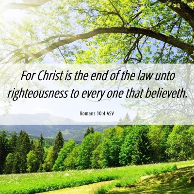 Picture 06 - Romans 10:4 ASV - For Christ is the end of the law unto - Bible Verse Picture