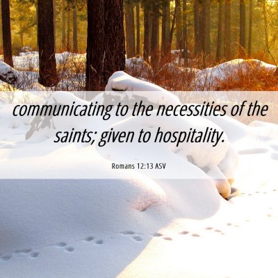 Picture 06 - Romans 12:13 ASV - communicating to the necessities of the saints; - Bible Verse Picture