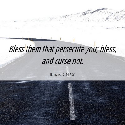 Picture 06 - Romans 12:14 ASV - Bless them that persecute you; bless, and curse - Bible Verse Picture