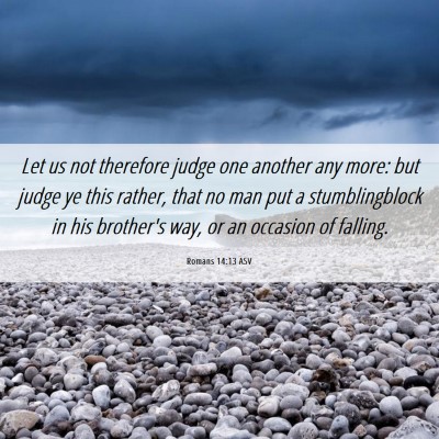 Picture 06 - Romans 14:13 ASV - Let us not therefore judge one another any more: - Bible Verse Picture