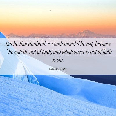 Picture 06 - Romans 14:23 ASV - But he that doubteth is condemned if he eat, - Bible Verse Picture