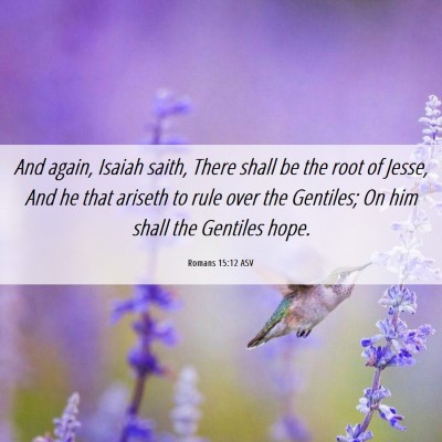 Picture 06 - Romans 15:12 ASV - And again, Isaiah saith, There shall be the root - Bible Verse Picture